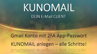 Gmail Konto in KUNOMAIL anlegen mit Google2FaktorAuthentifizierung alle Schritte emaildesign [upl. by Elyod]