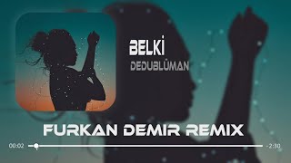 Dedublüman  Belki  Furkan Demir Remix [upl. by Hutchings828]