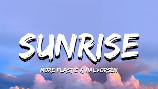 More Plastic amp Halvorsen – Sunrise Lyrics [upl. by Towny49]