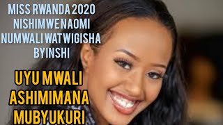 MISS RWANDA 2020 NISHIMWE NAOMI NU MWALI WAHUYE NA BYINSHI ⅜ history MURUJYENDO RWO KUBA NYAMPINGA [upl. by Ajay121]