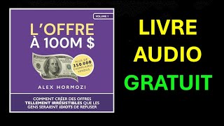 Livre Audio Gratuit  L’Offre à 100M  Comment créer des offres tellement irrésistibles [upl. by Pirozzo]