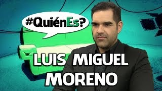 QuiénEs LUIS MIGUEL MORENO [upl. by Akamaozu]