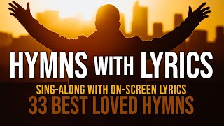 Hymns with Lyrics  33 Best Loved Hymns  Over 1 hour with OnScreen Lyrics [upl. by Ellebasi]