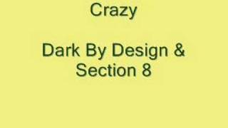 Crazy Dark By Design amp Section 8 [upl. by Torbert]