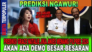 PSI NGAWUR PREDIKSI GRACE NATALIE JIKA ANIES MENANG PILPRES AKAN ADA DEMO BESARBESARAN PRET [upl. by Enohs918]