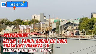 PRESTASI HEBAT  BELUM 1 THN SUDAH UJI COBA TRACK LRT JAKARTA FASE 1B  KESIAPAN UJI COBA TRACK [upl. by Osrit]