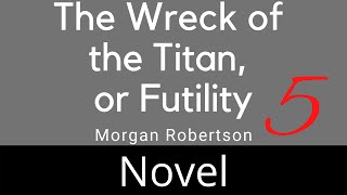 The Wreck of the Titan or Futility Ch 5  Morgan Robertson [upl. by Alfeus271]