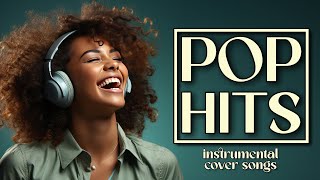 Ultimate Pop Hits Top Instrumental Cover Songs 2024 [upl. by Cagle]