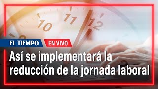 Reducción de la jornada laboral cómo se está implementando y posibles sanciones  El Tiempo [upl. by Atniuqal]