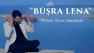 quotBÜŞRA LENA İLAHİSİquot  بشرى لنا MUSTAFA ÖZCAN GÜNEŞDOĞDU مصطفي اوزجان [upl. by Irtak]