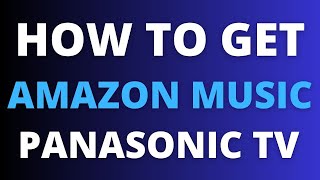 How To Get Amazon Music on ANY Panasonic TV [upl. by Anires]