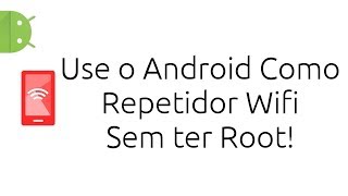 Use seu Android como Repetidor WiFi sem ROOT [upl. by Arerrac]