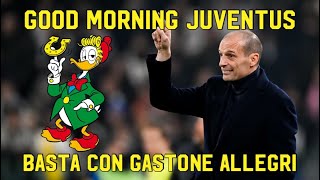 BASTA CON GASTONE ALLEGRI  GOOD MORNING JUVENTUS [upl. by Aurelea]