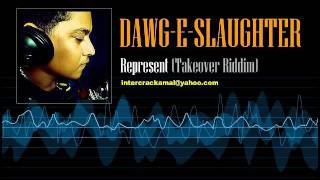 DawgESlaughter  Represent Takeover Riddim [upl. by Wieren184]