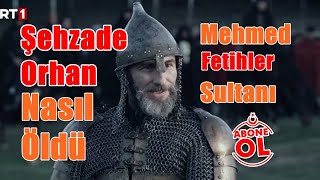 Şehzade Orhan Kimdir Mehmed Fetihler Sultanı [upl. by Acireed]