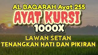 Ayat Kursi 1000X FULL Bikin Adem dan Tenang Suasana Hati Dengan Suara Merdu Menyejukkan [upl. by Ciredec798]