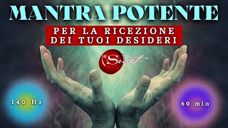 MANTRA POTENTE per RICEVERE i tuoi DESIDERI  Legge di Attrazione 140hz 60 minuti [upl. by Albur]