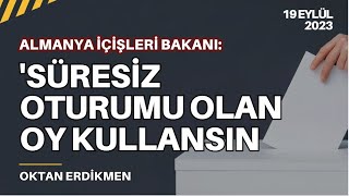 Almanyada süresiz oturumu olana oy hakkı önerisi  19 Eylül 2023 Oktan Erdikmen [upl. by Prudhoe]