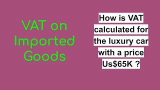 How is VAT calculated on Imported Goods at Customs [upl. by Eniamrehs]