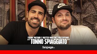 Tonno spiaggiato Frank Matano e Matteo Martinez quotDa Austin Power ai Simpson ecco il nostro filmquot [upl. by Beatrix]