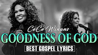 GOODNESS OF GOD  The Cece Winans Greatest Hits Album With Lyrics  The Best Songs Of Cece Winans [upl. by Bentlee]