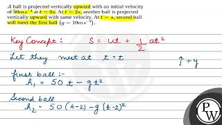 \A\ ball is projected vertically upward with an initial velocity of \50 ms 1\ at \t0 s [upl. by Lymann773]