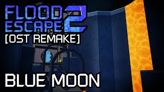 Flood Escape 2 OST Remake  Blue Moon [upl. by Podvin]