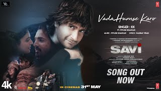 SAVI Vada Humse Karo Song  Divya Khossla Harshvardhan Rane  KK  Piyush Mukesh B Abhinay D [upl. by Nnaxor117]