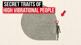 5 Secret Traits of High Vibrational People Nobody Talks About How to Raise Your Vibration [upl. by Thar]