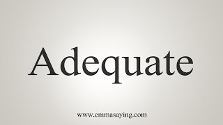 How To Say Adequate [upl. by Yaresed]