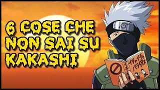 6 COSE che forse NON SAI su KAKASHI HATAKE™ VIDEO OBSOLETO [upl. by Duahsar]