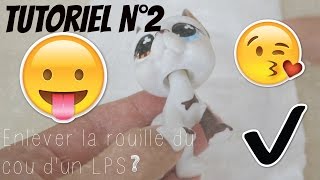 • LPS • Tuto 2  Comment enlever la rouille du cou dun LPS [upl. by Annah269]