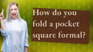 How do you fold a pocket square formal [upl. by Genet977]