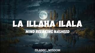 La illaha ilala Nasheed  Muhammad alMuqit  Mind Realxing Nasheed  ISLAMICWISDOM [upl. by Arel]