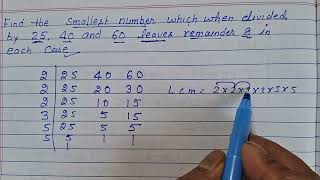 Find the smallest number which when divided by 25 40 and 60 leaves remainder 8 in each [upl. by Alic]