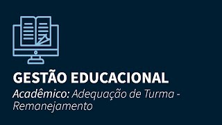 Gestão Educacional  ACADÊMICO  ADEQUAÇÃO DE TURMA  REMANEJAMENTO [upl. by Ynattyrb]