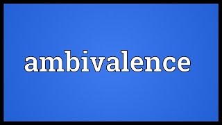 Ambivalence Meaning [upl. by Highams]