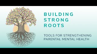 Building Strong Roots Tools for Strengthening Parental Mental Health [upl. by Shandeigh]