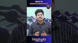 WHAT IS NANOTECHNOLOGY  UPSC PRELIMS APPROACH 2024  ZENSTUDY [upl. by Krahling524]