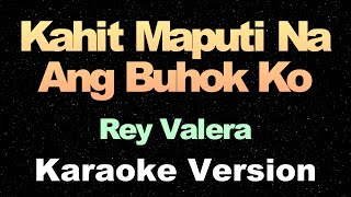 Kahit Maputi Na Ang Buhok Ko  Rey Valera  Karaoke Version [upl. by Enaj634]