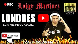 LONDRES  LUIS FELIPE GONZALEZ Luigy Dj  HD [upl. by Gilud126]