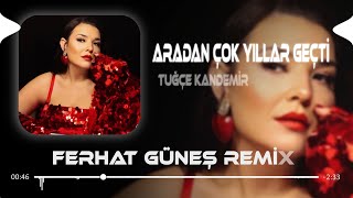 Aradan Çok Yıllar Geçti  Ferhat Güneş Remix  Tuğçe Kandemir  Sen Nasıl Bir İnsansın [upl. by Barker]