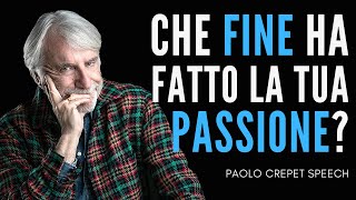 La passione è ancora viva dentro di te Paolo Crepet discorso motivazionale motivazione [upl. by Tella781]