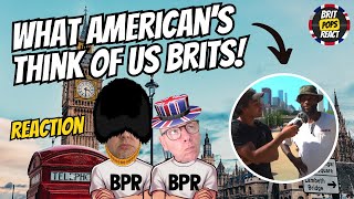 WHAT Americans REALLY Think of Us Brits [upl. by Arahahs]