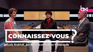 Connaissezvous   Nicola Andrioli Jan Baetens et Nathan Vanbrande [upl. by Harhay]