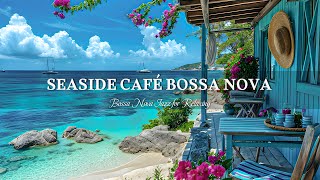 Bossa Nova Summer Morning Atmosphere  Sweet Bossa Nova Music amp Wave Sound for Relax Study Work [upl. by Jewell]