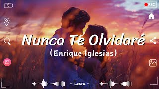 Enrique Iglesias  Nunca Te Olvidaré letra [upl. by Bucky662]