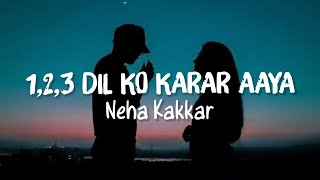 1 2 3 Dil ko karaar aaya Reprise Song Lyrics  Neha Kakkar [upl. by Alodie]