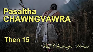 PASALTHA CHAWNGVAWRA Then 15 Chawnga Hmar [upl. by Atilam]