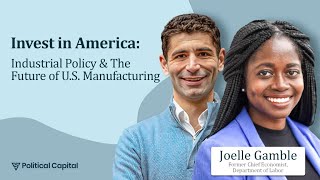 Political Capital 10 Industrial Policy amp The Future of US Manufacturing  Joelle Gamble [upl. by Acillegna744]